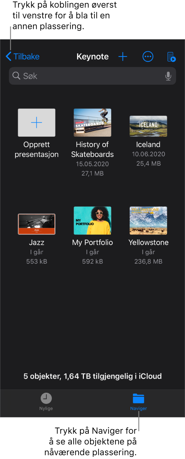 Navigeringsvisningen i presentasjonshåndtereren med en plasseringslenke øverst til venstre, og nedenfor den er det et søkefelt. I en rad under søkefeltet er Mer-knappen; en lokalmeny for å søke etter mappenavn, dato, størrelse, type eller etiketter, og en knapp for å veksle mellom symbolvisning og listevisning. Nedenfor finner du Opprett presentasjon-knappen ved siden av miniatyrer av eksisterende presentasjoner. Nederst på skjermen er det en Sist brukte-knapp og en Naviger-knapp.