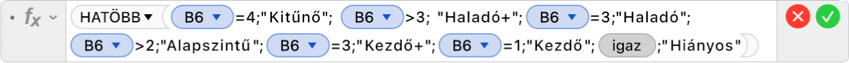 A Képletszerkesztő az =IFS(B6=4,"Distinguished", B6>3, “Proficient+”,B6=3,"Proficient",B6>2,”Apprentice+",B6=2,”Apprentice",B6=3,”Novice+",B5=1,"Novice",TRUE,"Incomplete”) képlettel.