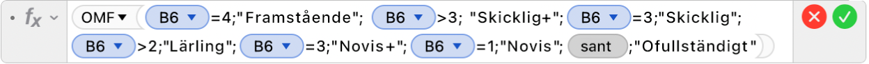 Formelredigeraren som visar formeln =OMF(B6=4;"Framstående"; B6>3; “Skicklig+”;B6=3;"Skicklig";B6>2;"Lärling+";B6=2;"Lärling";B6=3;"Novis+";B5=1;"Novis";SANT;"Ofullständigt”).