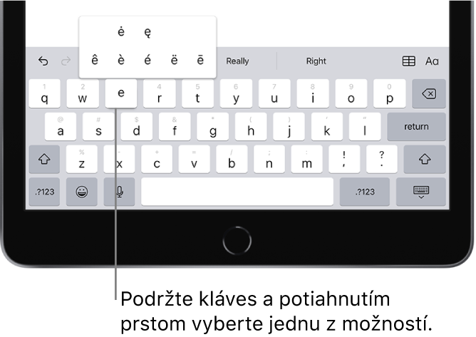 Na klávesnici v dolnej časti obrazovky iPadu sú zobrazené alternatívne znaky s diakritikou, ktoré sa zobrazia pri podržaní klávesu E.
