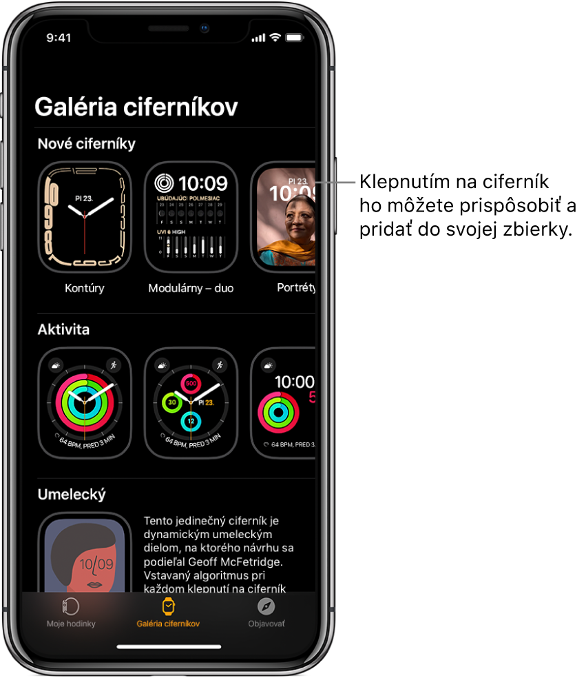 Aplikácia Apple Watch s otvorenou Galériou ciferníkov. Horný rad zobrazuje nové ciferníky, ďalší rad zobrazuje ciferníky podľa typu, napríklad Aktivita a Umelecký. Rolovaním zobrazíte ďalšie ciferníky zoskupené podľa typu.