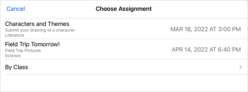 Un ejemplo del panel emergente “Choose Assignment” (Elegir tarea) con dos tareas pendientes (“Field Trip Tomorrow!” [¡Mañana excursión!]) y “Characters and Themes” [Personajes y temas]). Cuando estés listo para entregar el trabajo en Tareas&nbsp;de&nbsp;Clase, usa el panel emergente. Para entregar el documento, toca la tarea en la que quieres entregar un ejercicio.