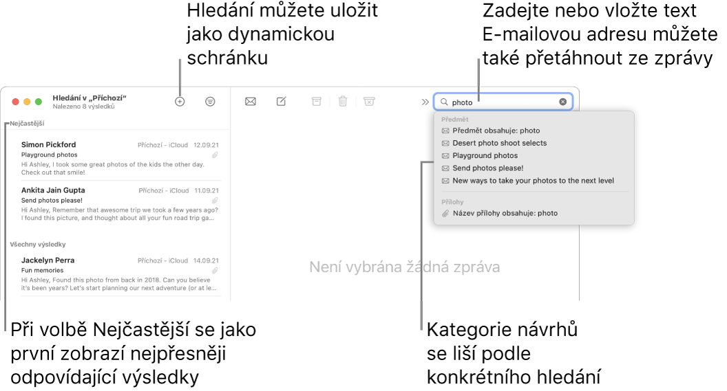 Schránka, v níž hledáte, je na panelu hledání zvýrazněna. Chcete‑li hledat v jiné schránce, klikněte na její název. Do pole hledání můžete zadat či vložit text nebo přetáhnout e-mailovou adresu ze zprávy. Během psaní se pod polem hledání objevují návrhy možného dokončení textu. Tyto návrhy jsou v závislosti na hledaném textu rozděleny do kategorií, například Předmět nebo Přílohy. V oddílu Nejčastější se jako první zobrazují nejvíce relevantní výsledky.