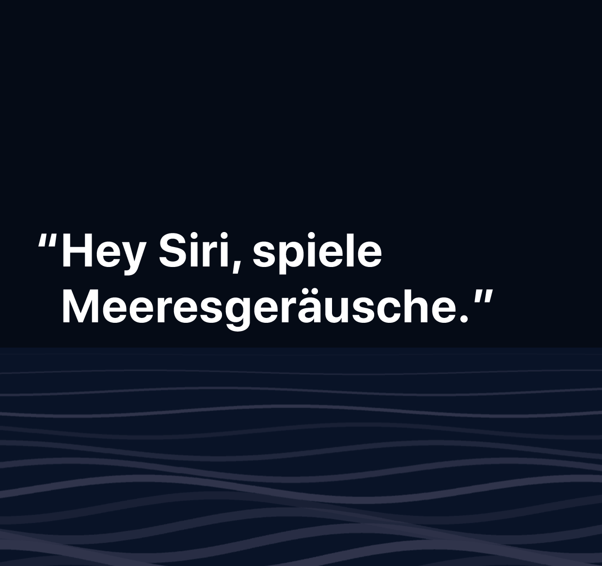 Eine Abbildung mit dem Wörtern „Hey Siri, spiele Meeresgeräusche.“
