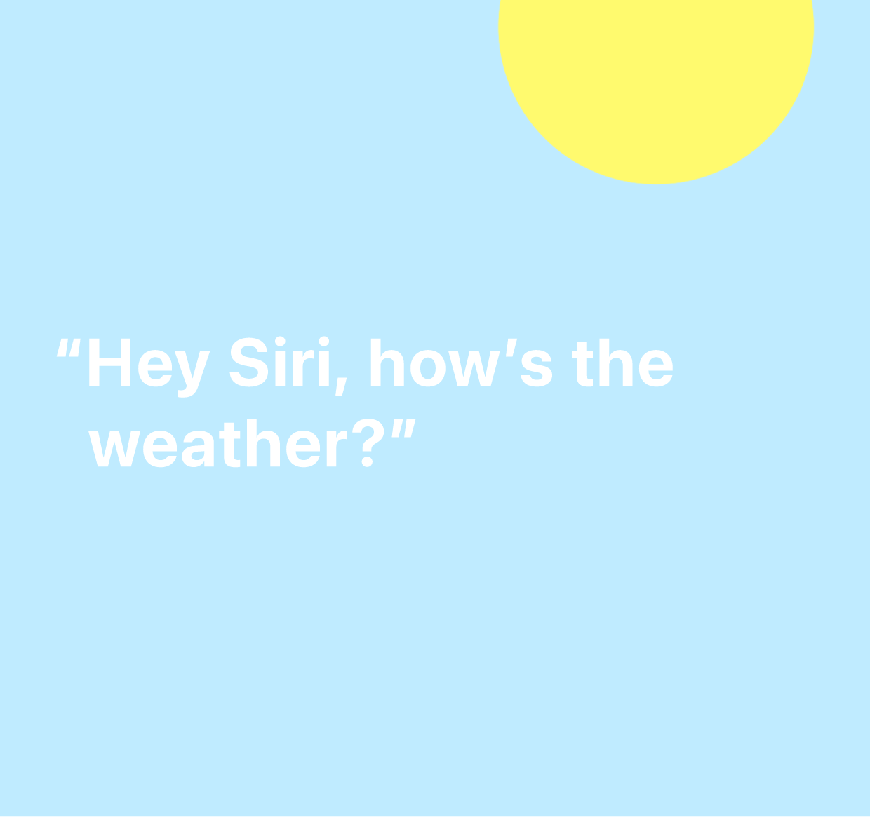 An illustration of the words “Hey Siri, how’s the weather?”