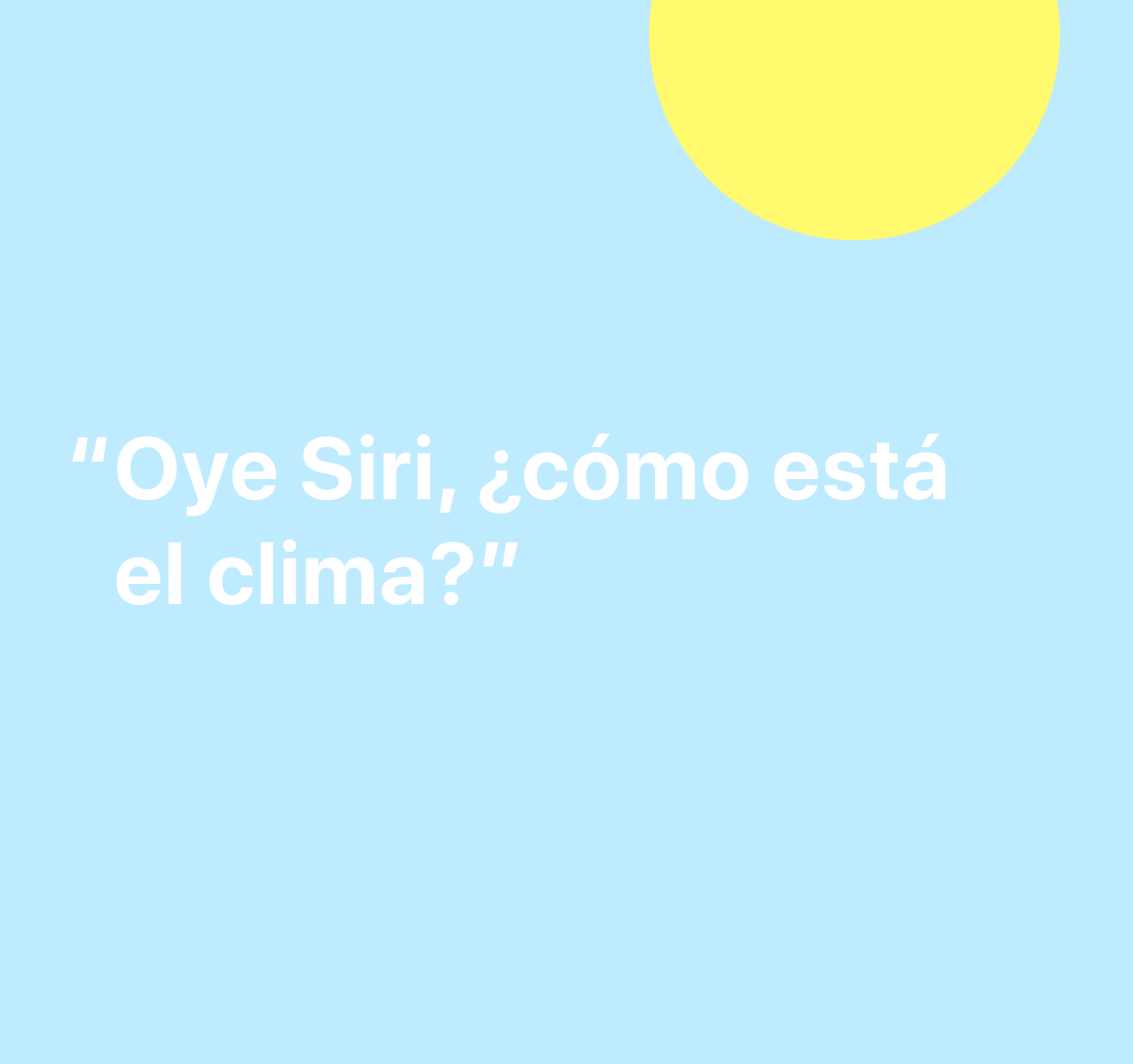 Una ilustración de las palabras “Oye Siri, ¿cómo está el clima?”.