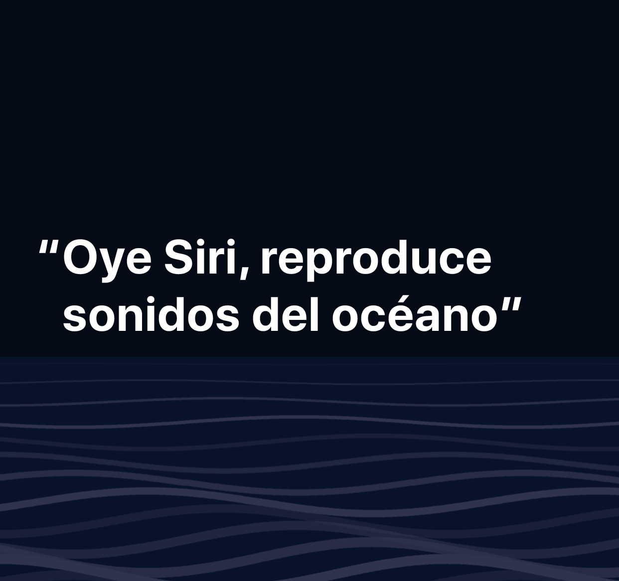 Una ilustración de las palabras “Oye Siri, reproduce sonidos del océano”.