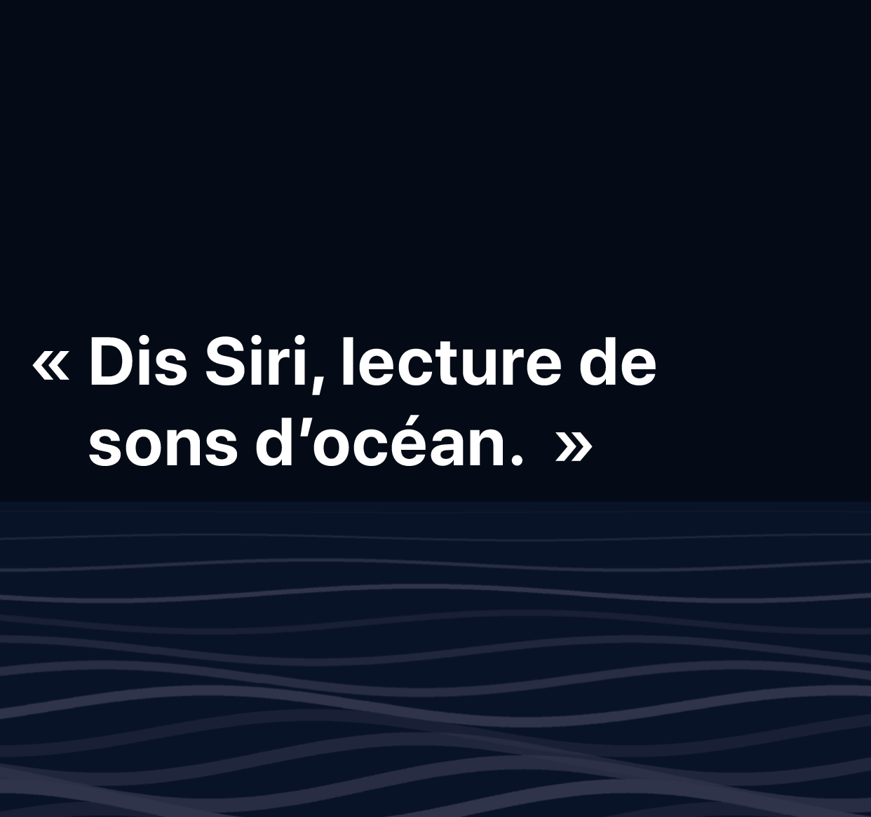 Une illustration des mots : “Dis Siri, lecture de sons d’océan”.