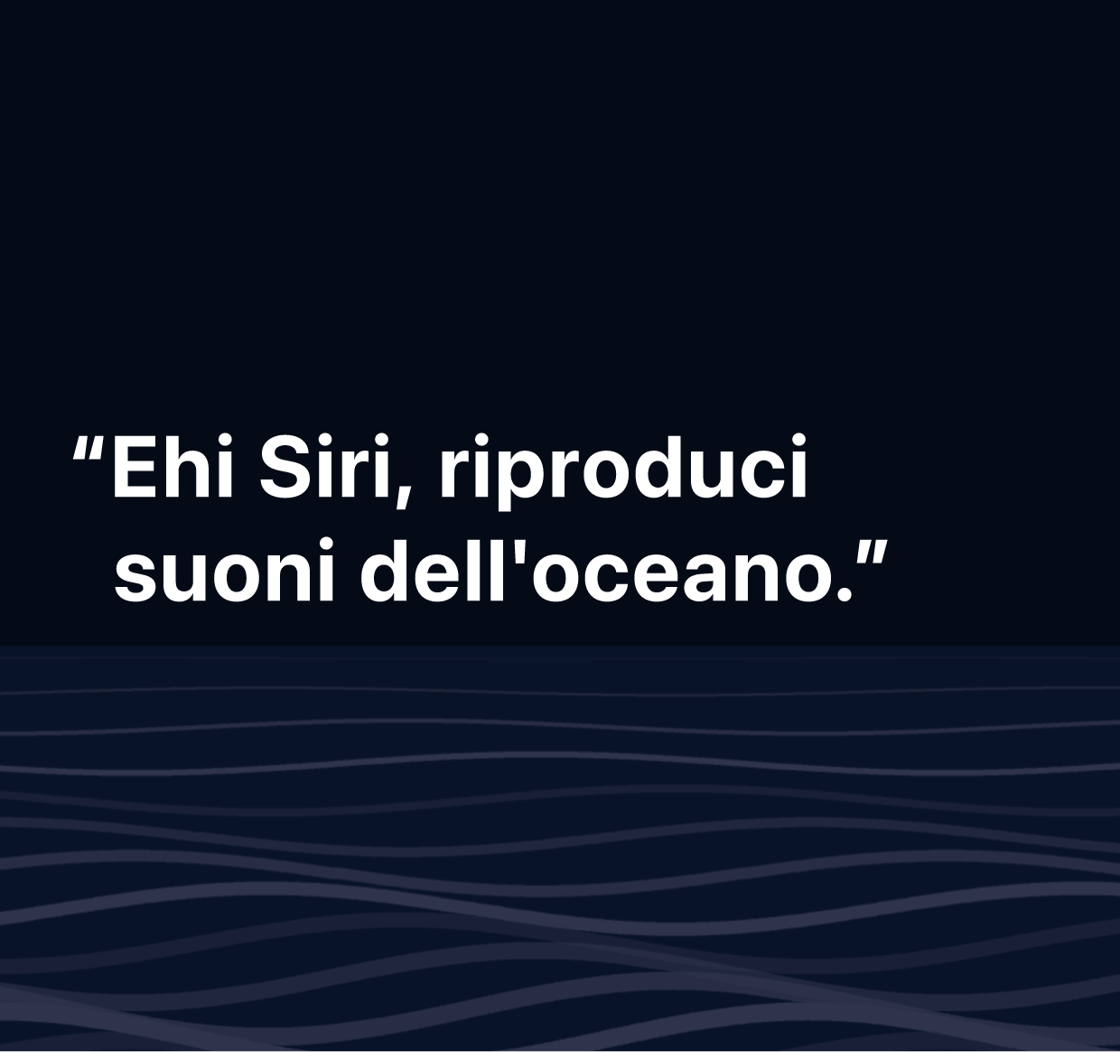 Un'illustrazione delle parole “Ehi Siri, riproduci suoni dell’oceano”.