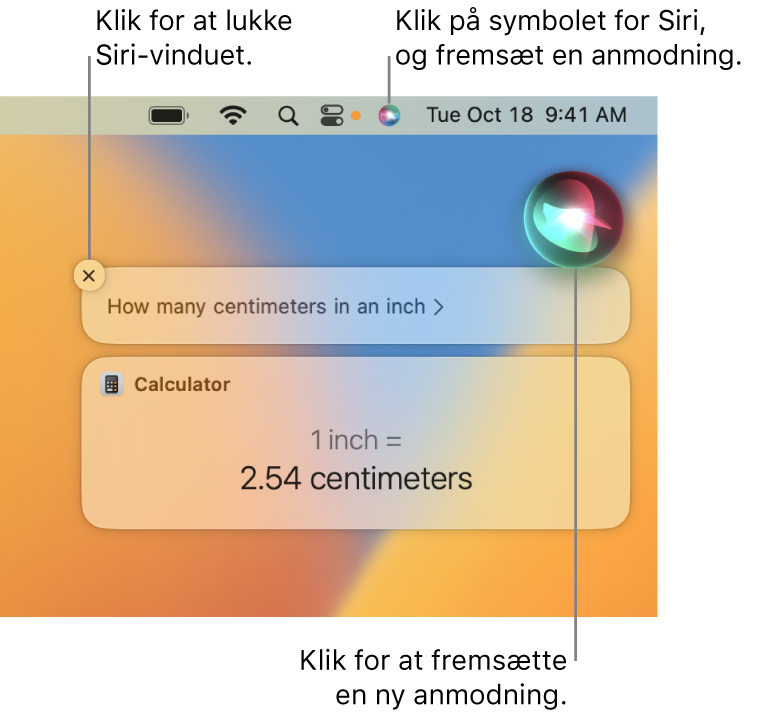 Øverst til højre på Mac-skrivebordet med symbolet for Siri på menulinjen og Siri-vinduet med spørgsmålet “Hvor mange centimeter går der på en tomme” og svaret (konverteringen fra Lommeregner). Klik på symbolet øverst til højre i Siri-vinduet for at fremsætte en ny anmodning. Klik på lukkeknappen for at lukke Siri-vinduet.