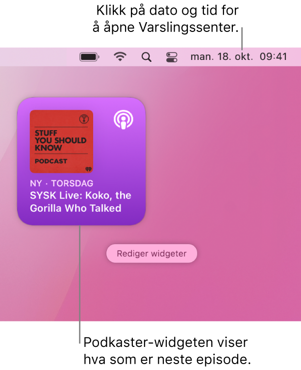 Neste som spilles-widgeten for Podkaster viser en episode som er lagt til nylig. Klikk på dato og tid i menylinjen for å åpne Varslingssenter og tilpasse widgeter.