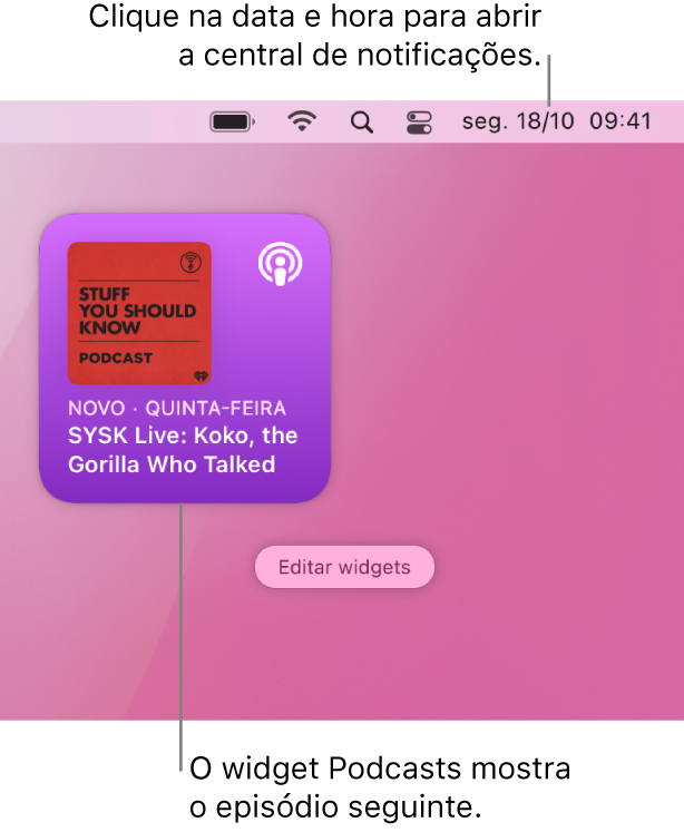 O widget Podcasts Seguintes a mostrar um episódio adicionado recentemente. Clique na data e hora na barra de menus para abrir a central de notificações e personalizar widgets.