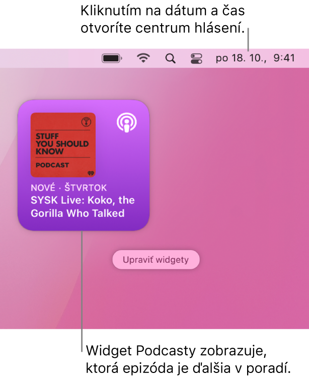 Widget Nasleduje v apke Podcasty zobrazujúci naposledy pridané epizódy. Kliknutím na dátum a čas v lište otvoríte Centrum hlásení, kde si môžete prispôsobiť widgety.