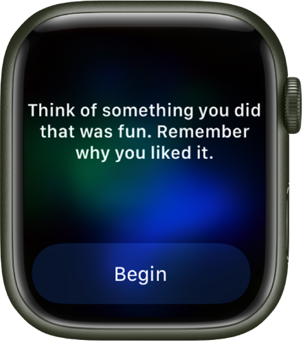 Приложението Mindfulness (Целенасоченост) показва мисъл, върху която можете да размишлявате—„Think of something you did that was fun. Remember why you liked it“ („Помислете за нещо забавно, което сте направили. Припомнете си защо ви хареса.) Бутонът Begin (Започване) е отдолу.