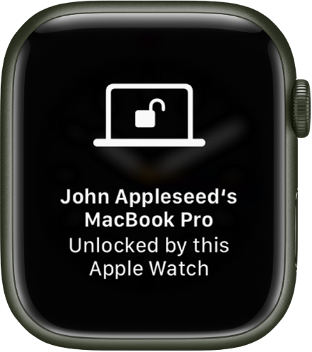 Apple Watch screen showing the message, “John Appleseed’s MacBook Pro Unlocked by this Apple Watch.”