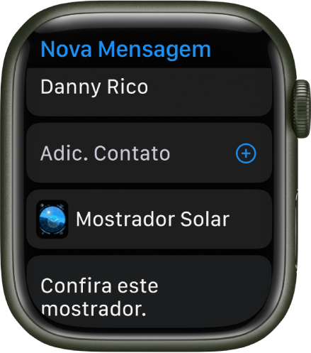 Tela do Apple Watch exibindo um mostrador compartilhando uma mensagem, com o nome do destinatário na parte superior. Abaixo disso, o botão Adicionar Contato, o nome do mostrador e uma mensagem que diz “Confira este mostrador”.