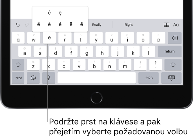 Na klávesnici v dolní části displeje iPadu jsou zobrazené alternativní znaky s diakritikou, které se objeví, když stisknete a podržíte klávesu E.