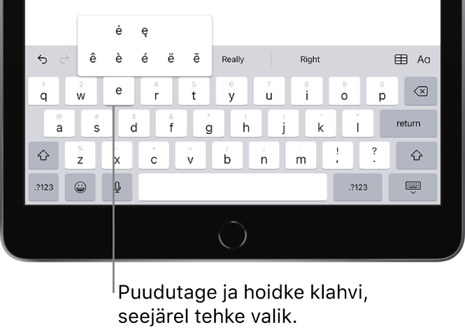 iPadi ekraani alaosas on avatud klaviatuur ning kuvatakse alternatiivseid rõhuga tähemärke, mis kuvatakse klahvi E puudutamisel ja hoidmisel.