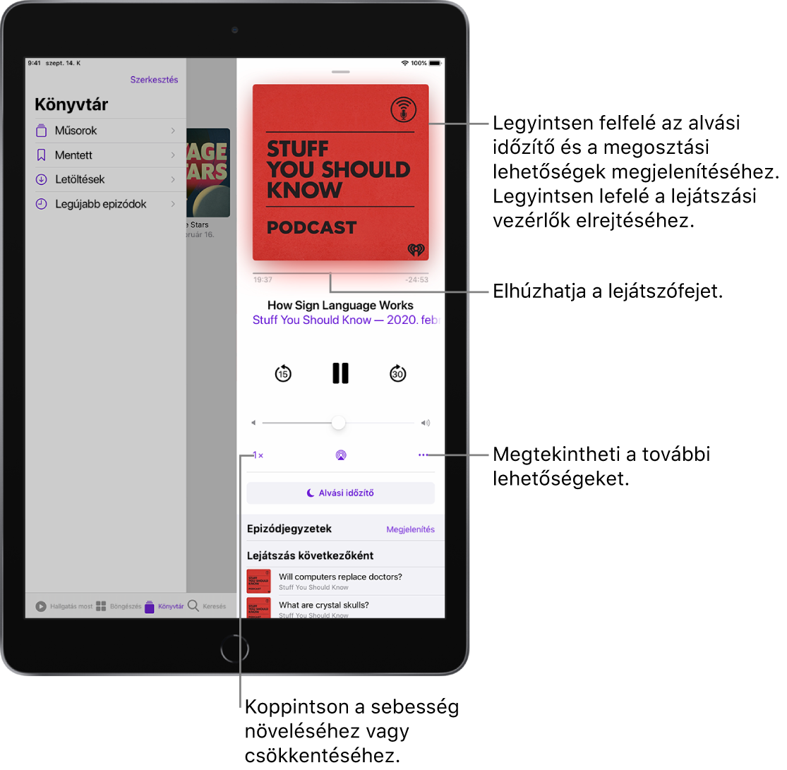 A podcast lejátszásvezérlői a képernyő jobb oldalán láthatók. Középen található az a vezérlőelem, amellyel lejátszhatja vagy szüneteltetheti a podcastot. Alatta helyezkedik el a hangerő-szabályozó. A képernyő tetején látható egy csúszka, amellyel visszafelé vagy előrefelé navigálhat a podcastban. A bal alsó sarokban található vezérlővel módosíthatja a lejátszás sebességét. A jobb alsó sarokban a Továbbiak gomb található.