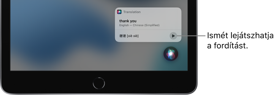 A Siri megjeleníti az angol „thank you” kifejezés mandarin fordítását. A fordítás jobb oldalán lévő gomb segítségével ismét meghallgathatja a fordítást.