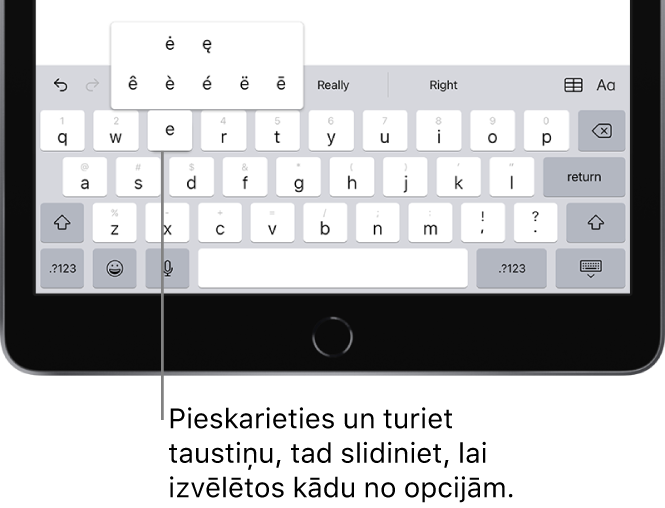 iPad ekrāna apakšā redzamā tastatūra ir atvērta un tajā pārmaiņus redzamas izceltas rakstzīmes, kas parādās, kad pieskaraties un turat taustiņu E.