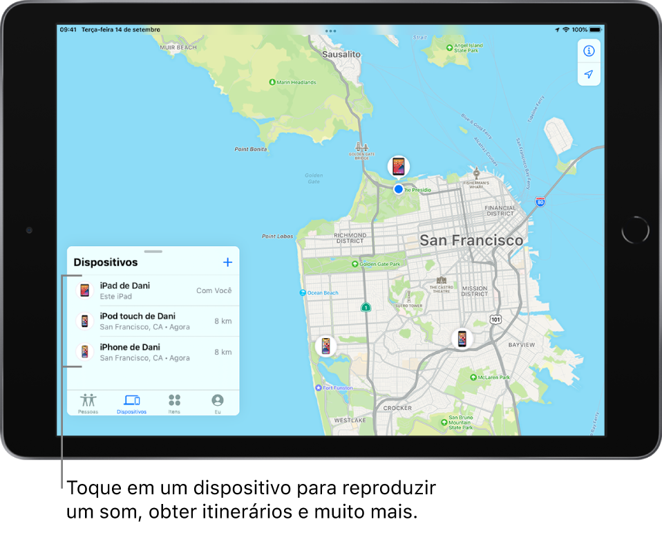  Tela do app Buscar aberto na lista Dispositivos. Há três dispositivos na lista: iPad de Daniel, iPod touch de Daniel e iPhone de Daniel. As localizações deles são mostradas em um mapa de São Francisco.
