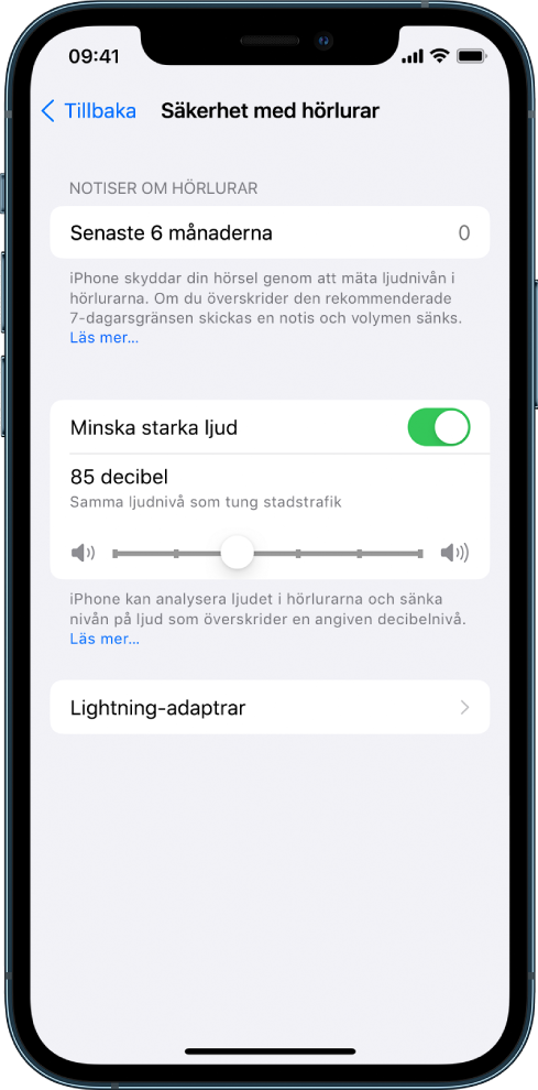 Skärmen Säkerhet med hörlurar med antalet hörlursnotiser som har skickats under de senaste sex månaderna, knappen för att slå på eller stänga av inställningen Minska starka ljud, ett reglage för att ändra högsta tillåtna decibelnivå och den valda decibelgränsen 85 decibel.