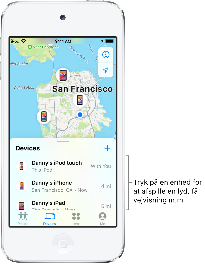 Skærmen Find med listen Enheder åben. Der er tre enheder på listen Enheder: Dannys iPod touch, Dannys iPhone og Dannys iPad. Deres lokalitet vises på et kort over San Francisco.