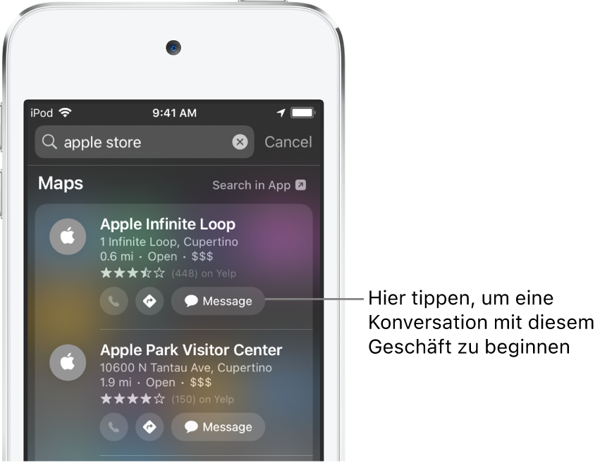 Der Suchbildschirm mit gefunden Objekten für die App „Karten“. Für jedes Ergebnis werden eine kurze Beschreibung, eine Bewertung und/oder eine Adresse sowie die URL der zugehörigen Website angezeigt. Für das zweite Objekt wird eine Taste zum Starten eines Geschäftschats mit dem Apple Store angezeigt.