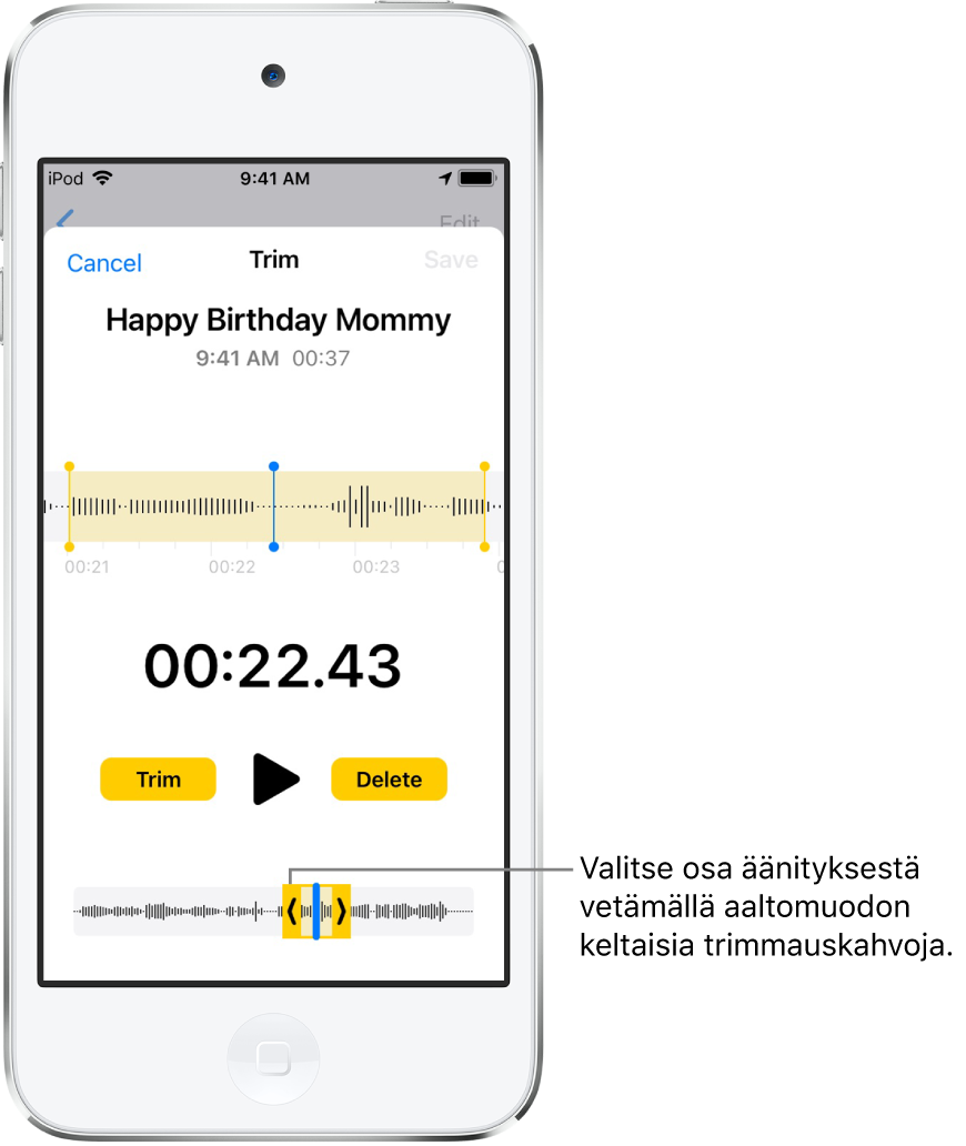 Trimmattava äänitys, jossa trimmauskahvat sulkevat sisälleen osan äänen aaltomuodosta näytön alaosassa. Toistopainike ja äänityksen ajastin näkyvät aaltomuodon yläpuolella. Trimmauskahvat ovat toistopainikkeen alapuolella. Toista-painikkeen kummallakin puolella ovat trimmauspainike kahvojen ulkopuolella olevan äänityksen osan trimmaamiseen ja Poista-painike kahvojen sisällä olevan äänityksen poistamiseen.
