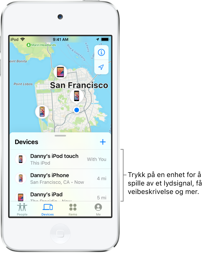 Hvor er?-skjermen, som viser Enheter-listen. Det er tre enheter i Enheter-listen: Dannys iPod touch, Dannys iPhone og Dannys iPad. Posisjonene deres vises på et kart over San Francisco.
