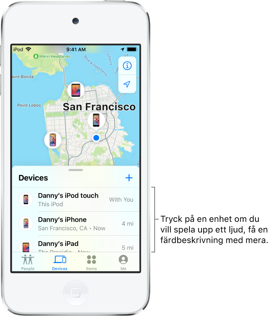 Skärmen Hitta med listan Enheter. Det finns tre enheter i listan Enheter: iPod touch för Daniel, iPhone för Daniel och iPad för Daniel. Deras platser visas på en karta över San Francisco.