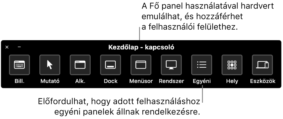 A Kapcsolóvezérlés Főoldal paneljén található gombok az alábbi elemek irányítását teszi lehetővé, balról jobbra: billentyűzet, mutató, app, Dock, menüsor, rendszervezérlők, egyéni panelek, képernyő elhelyezkedés és egyéb eszközök.