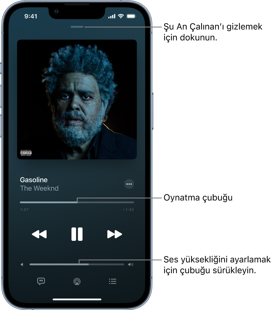 Albüm resmini gösteren Şu An Çalınan ekranı. Onun altında parça adı, sanatçı adı, Daha Fazla düğmesi, oynatma çubuğu, çalma denetimleri, ses yüksekliği sürgüsü, Şarkı Sözleri düğmesi, Çalma Hedefi düğmesi ve Sıradaki düğmesi var. Şu An Çalınan’ı Gizle düğmesi en üsttedir.