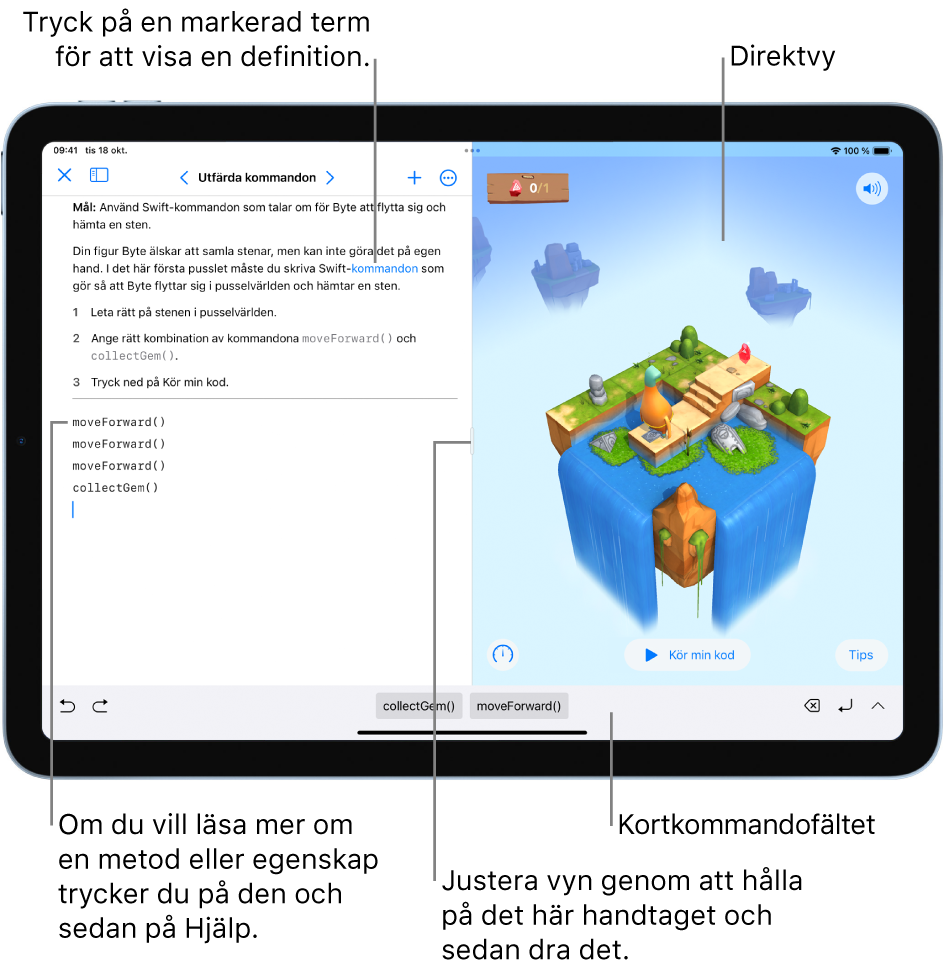 En playground med ett område för att mata in kod till vänster och en direktvy av kodresultatet till höger. Du kan också trycka på markerad text i programmeringsområdet för att visa en definition och snabbt få hjälp genom att trycka på namn på metoder och egenskaper. Det finns kodförslag i kortkommandofältet (nedanför programmeringsområdet) som du kan trycka på om du vill mata in dem i koden.