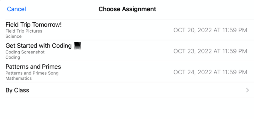 A sample Choose Assignment pop-up pane showing three assignments requesting work (Field Trip Tomorrow, Get Started with Coding, Patterns and Primes). Use the pop-up pane when you’re ready to submit your work to Schoolwork. To submit your document, tap the assignment where you want to submit your work.