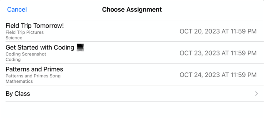 'असाइनमेंट चुनें' पॉप-अप पैन वाले सैंपल में कार्य का अनुरोध करने वाले तीन असाइनमेंट दिखाए गए हैं (कल फ़ील्ड ट्रिप है, कोडिंग से शुरुआत करें, पैटर्न और प्राइम)। जब आप स्कूलवर्क में अपना कार्य सबमिट करने के लिए तैयार हों, तो पॉप-अप पैन का इस्तेमाल करें। अपना दस्तावेज़ सबमिट करने के लिए, उस असाइनमेंट पर टैप करें जिस पर आप अपना कार्य सबमिट करना चाहते हैं।
