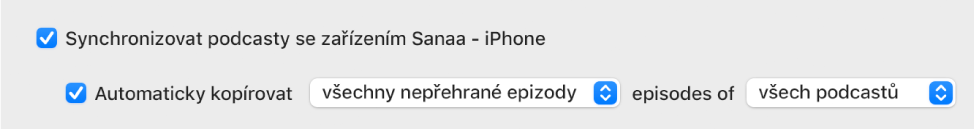 Označené zaškrtávací políčko „Synchronizovat podcasty s [zařízení]“. Níže je označené zaškrtávací políčko „Automaticky kopírovat“. V souvisejících místních nabídkách jsou vybrány možnosti „všechny nepřehrané epizody“ a „všechny podcasty“.