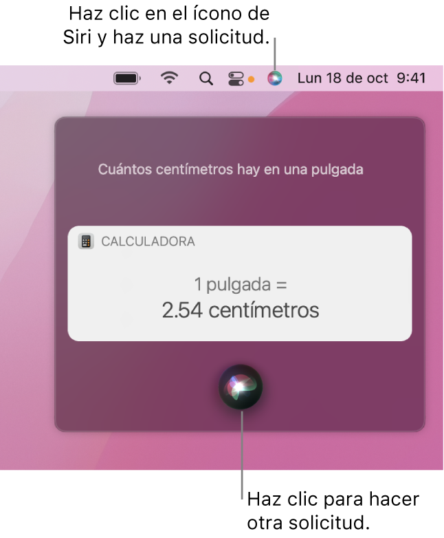 La porción superior derecha del escritorio de una Mac mostrando el ícono de Siri en la barra de menú y la ventana de Siri con la solicitud “Cuántos centímetros tiene una pulgada” y la respuesta (la conversión de la Calculadora). Haz clic en el ícono en la parte inferior central de la ventana de Siri para hacer otra solicitud.