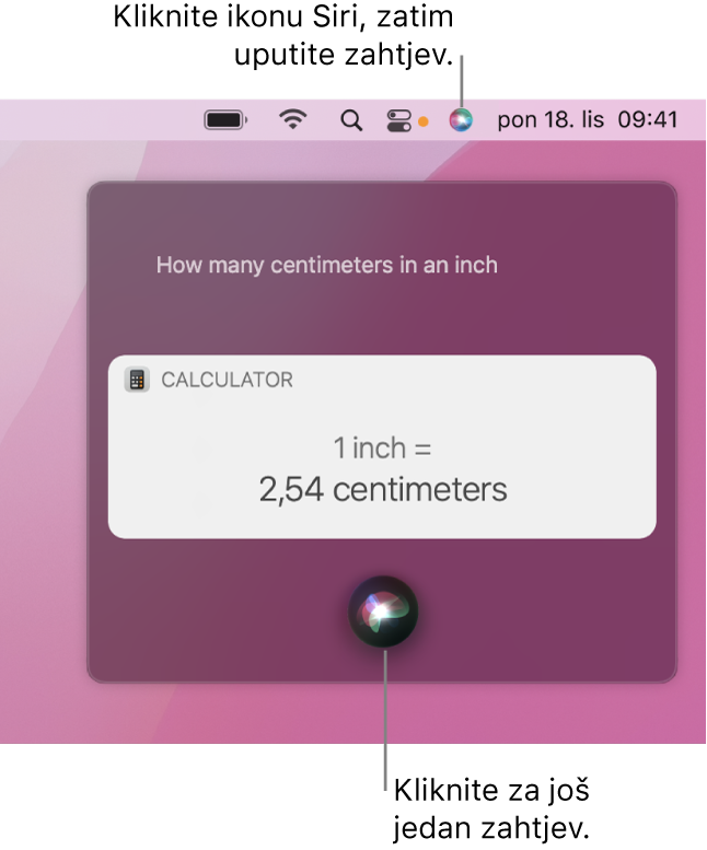 Gornji desni dio radne površine Maca s prikazom ikone Siri u traci izbornika i prozora Siri sa zahtjevom “How many centimeters in an inch” i odgovorom (pretvorba iz Kalkulatora). Kliknite ikonu u donjem središnjem dijelu prozora Siri da napravite još jedan zahtjev.
