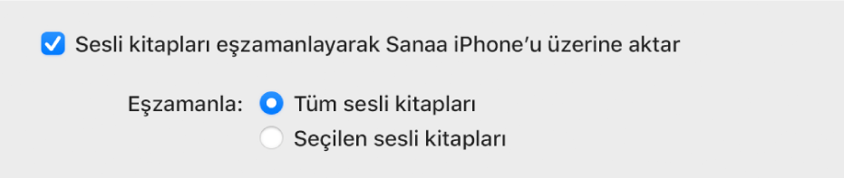 “Sesli kitapları [aygıt adı] aygıtına eşzamanla” onay kutusu seçilidir. Bunun altında, “Seçilen sesli kitapları” seçeneğinin üstünde, Eşzamanla’nın sağında “Tüm sesli kitapları” seçilir