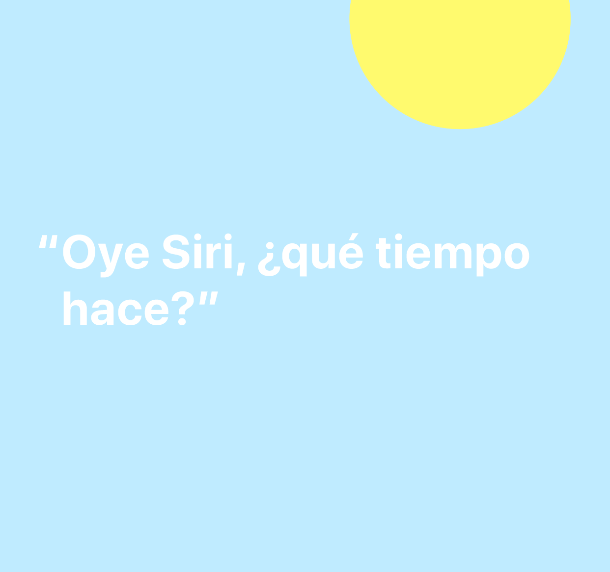 Ilustración con la frase “Oye Siri, ¿qué tiempo hace?”.