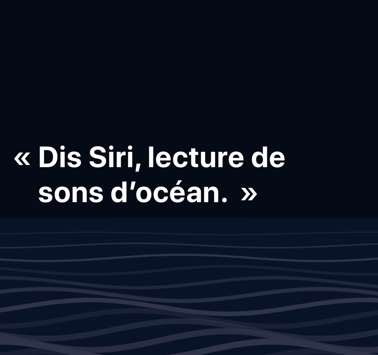 Une illustration des mots : “Dis Siri, lecture de sons d’océan”.