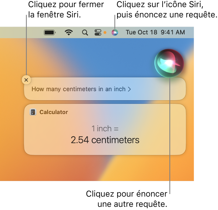 La partie située en haut à droite du bureau du Mac affichant l’icône Siri dans la barre des menus et la fenêtre Siri avec la requête « Un pouce fait combien de centimètres? » et la réponse (la conversion effectuée par Calculatrice). Cliquez sur l’icône située en haut à droite de la fenêtre Siri pour formuler une autre requête. Cliquez sur le bouton Fermer pour faire disparaître la fenêtre Siri.