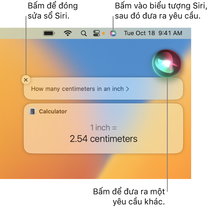 Phần trên cùng bên phải của màn hình nền máy Mac đang hiển thị biểu tượng Siri trên thanh menu và cửa sổ Siri với yêu cầu “How many centimeters in an inch” và câu trả lời (chuyển đổi từ Máy tính). Bấm vào biểu tượng ở trên cùng bên phải của cửa sổ Siri để đưa ra một yêu cầu khác. Bấm vào nút đóng để ẩn cửa sổ Siri.