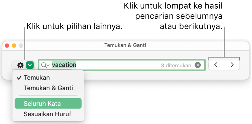 Jendela Temukan & Ganti dengan keterangan pada tombol untuk menampilkan pilihan Temukan, Temukan & Ganti, Seluruh Kata, dan Sesuaikan Huruf. Panah di sebelah kanan memungkinkan Anda melompat ke hasil pencarian sebelumnya atau berikutnya.