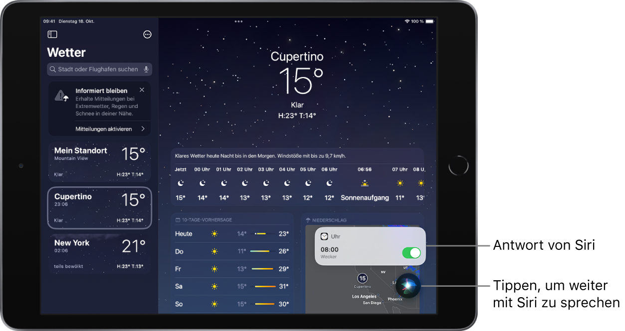 Siri auf dem Bildschirm der App „Wetter“. Eine Mitteilung der App „Uhr“ zur Bestätigung, dass der Wecker auf 8:00 Uhr eingestellt wurde. Die Taste unten rechts dient dazu, die Konversation mit Siri fortzusetzen.
