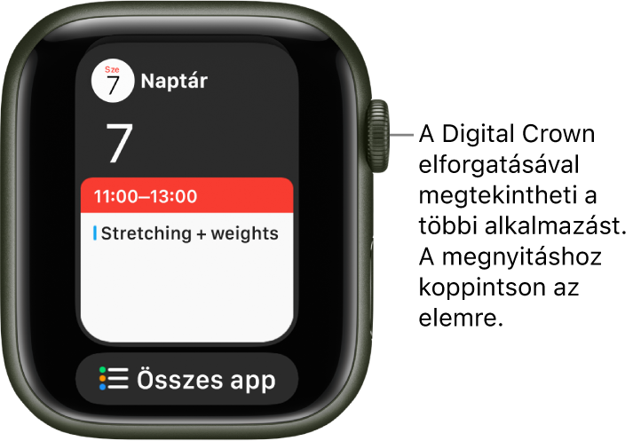 A Dock a Naptár appal és alatta az Összes app gombbal. További appok megjelenítéséhez forgassa el a Digital Crownt. Koppintson az egyikre a megnyitásához.