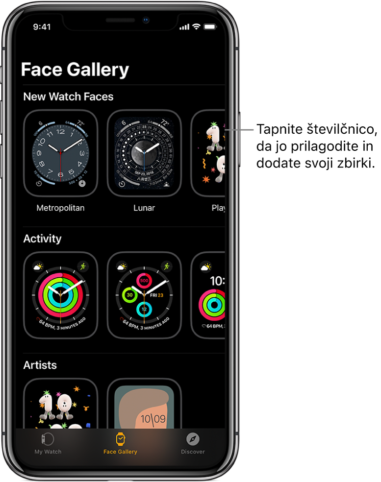 Aplikacija Apple Watch, odprta v galeriji Face Gallery (Galerija številčnic). Zgornja vrsta prikazuje nove številčnice, naslednje vrste prikazujejo številčnice, razvrščene glede na tip, na primer Activity (Aktivnost) in Artist (Umetnik). Če se pomaknete navzdol, lahko vidite več številčnic, razvrščenih v skupine glede na tip.