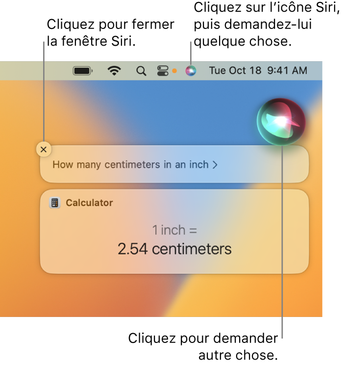 La partie située en haut à droite du bureau du Mac affichant l’icône Siri dans la barre de menu et la fenêtre Siri avec la requête “Combien font 15 pouces en centimètres“ et la réponse (la conversion effectuée par Calculette). Cliquez sur l’icône située en haut à droite de la fenêtre Siri pour émettre une autre requête. Cliquez sur le bouton de fermeture pour fermer la fenêtre Siri.